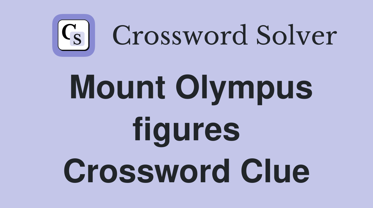 Mount Olympus figures Crossword Clue