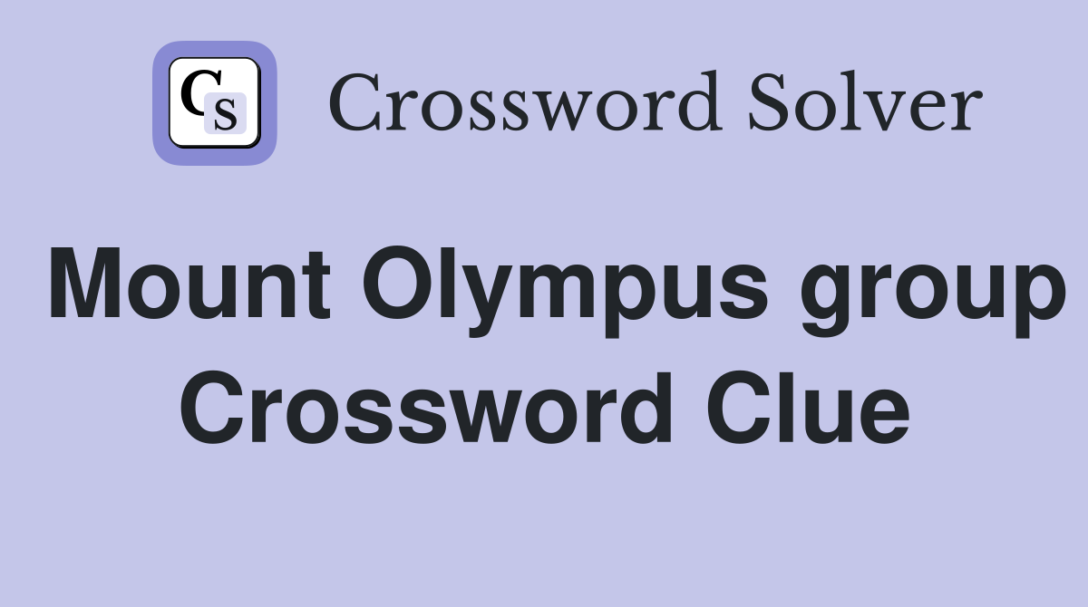 Mount Olympus group Crossword Clue