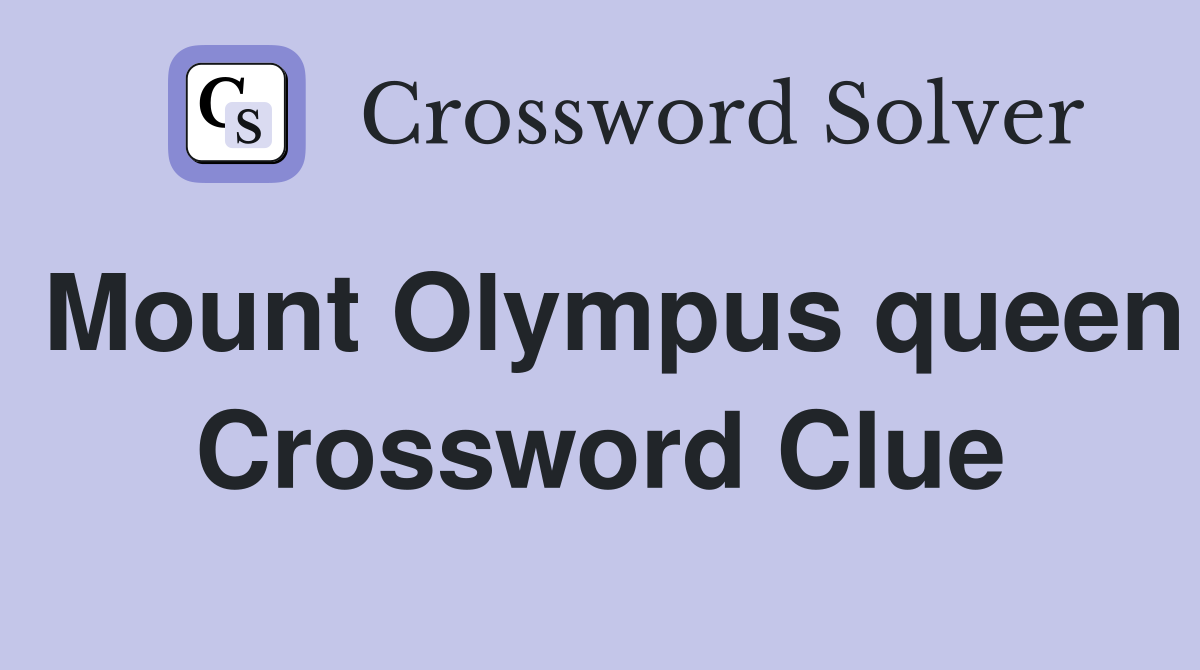 Mount Olympus queen Crossword Clue