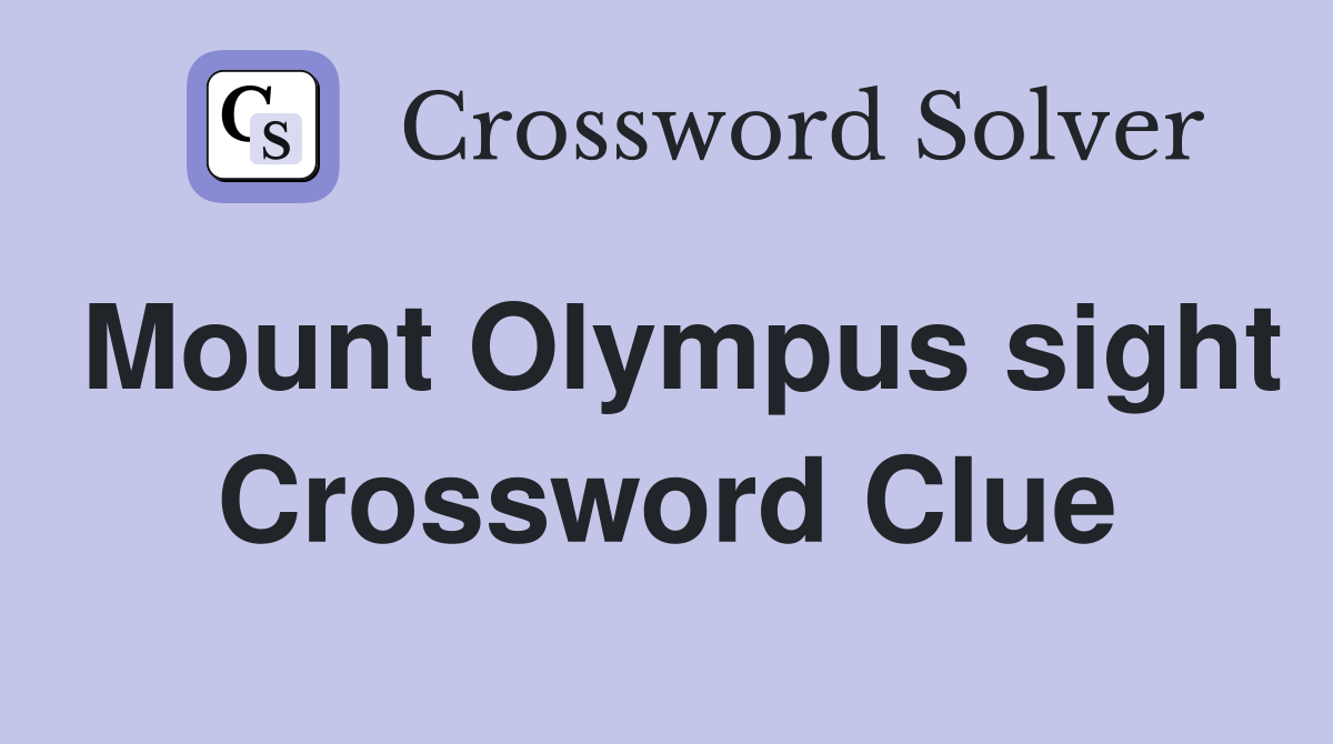 Mount Olympus sight Crossword Clue