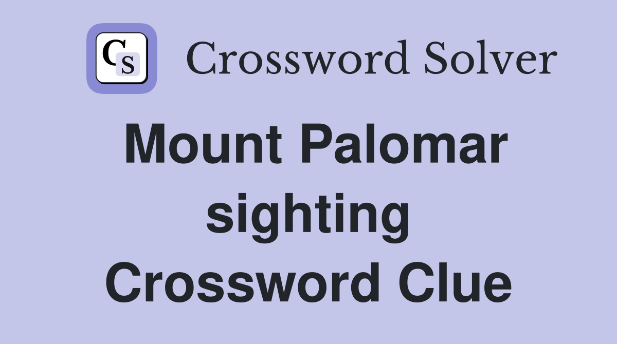 Mount Palomar sighting Crossword Clue