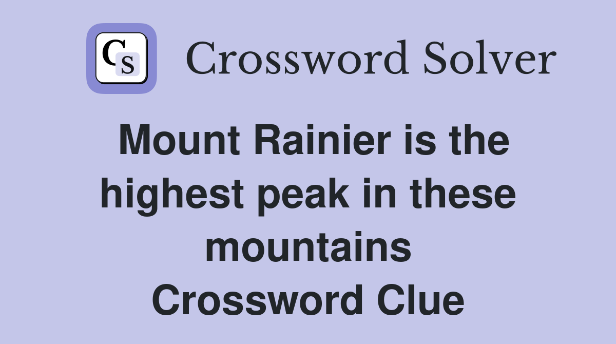 Mount Rainier is the highest peak in these mountains Crossword Clue