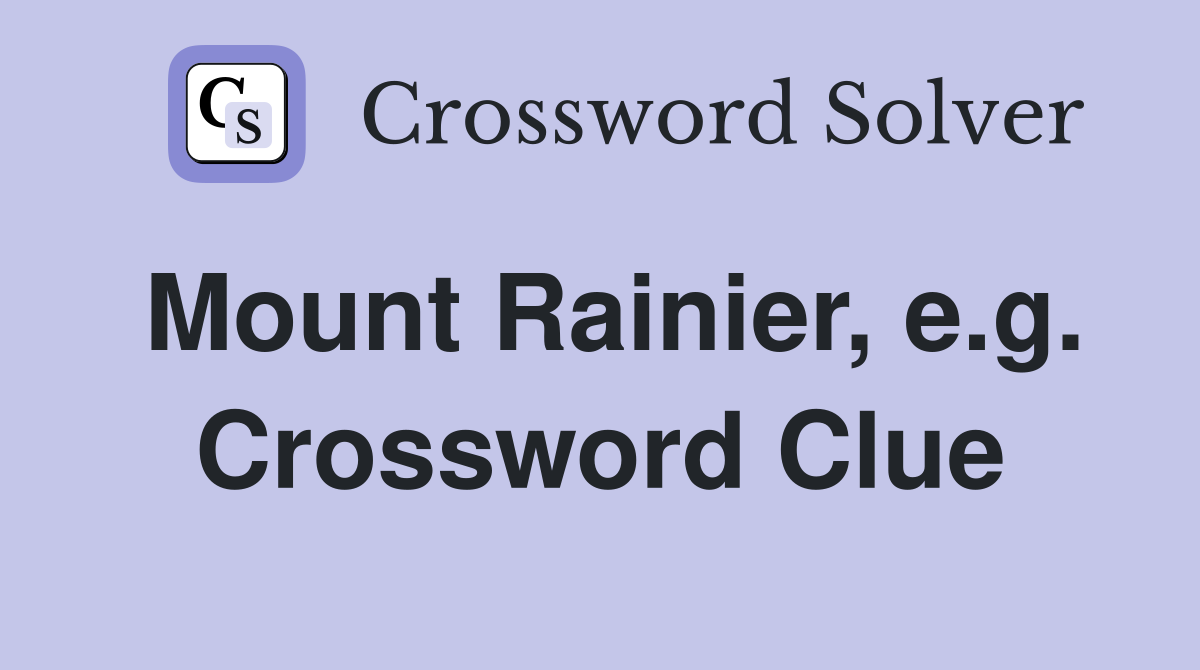 Mount Rainier, e.g. Crossword Clue
