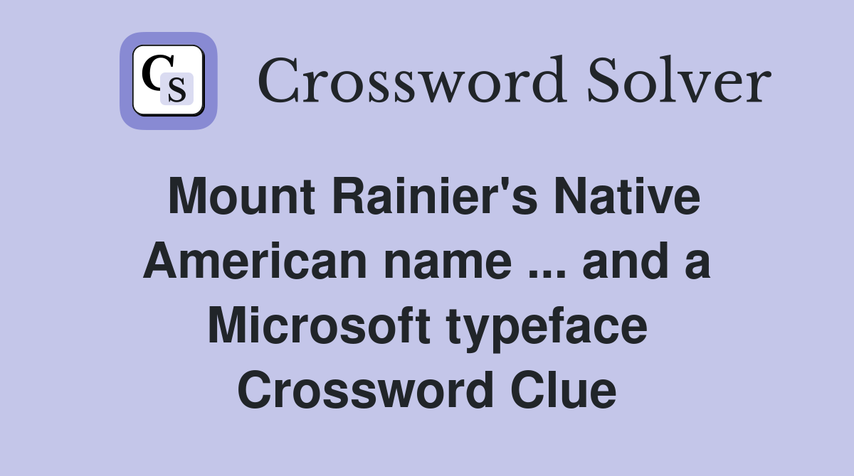 Mount Rainier's Native American name ... and a Microsoft typeface Crossword Clue