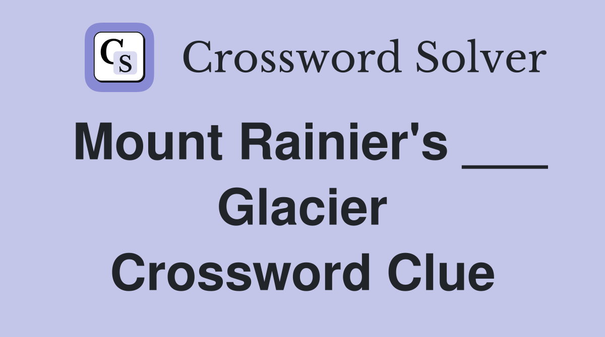 Mount Rainier's ___ Glacier Crossword Clue