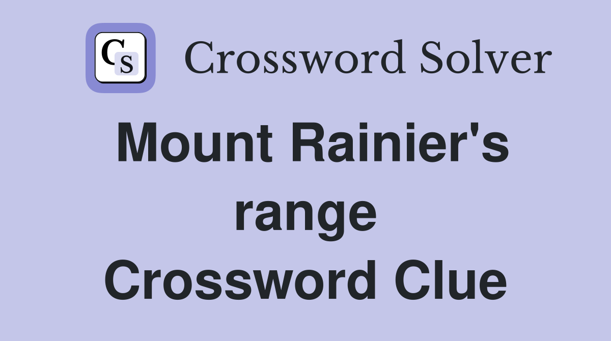 Mount Rainier's range Crossword Clue