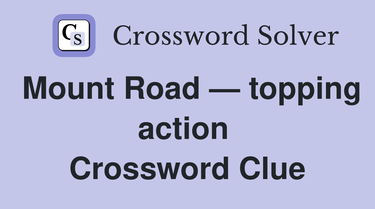 Mount Road — topping action  Crossword Clue