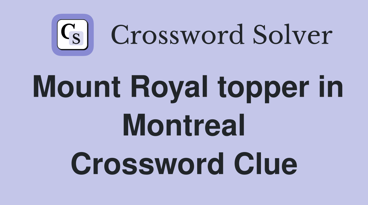 Mount Royal topper in Montreal Crossword Clue