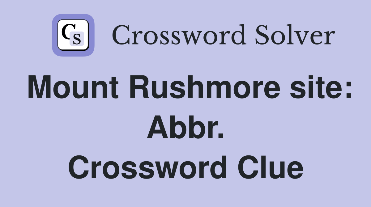 Mount Rushmore site: Abbr. Crossword Clue