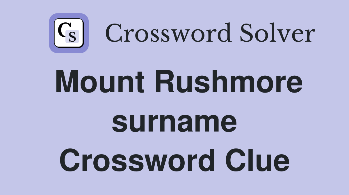 Mount Rushmore surname Crossword Clue