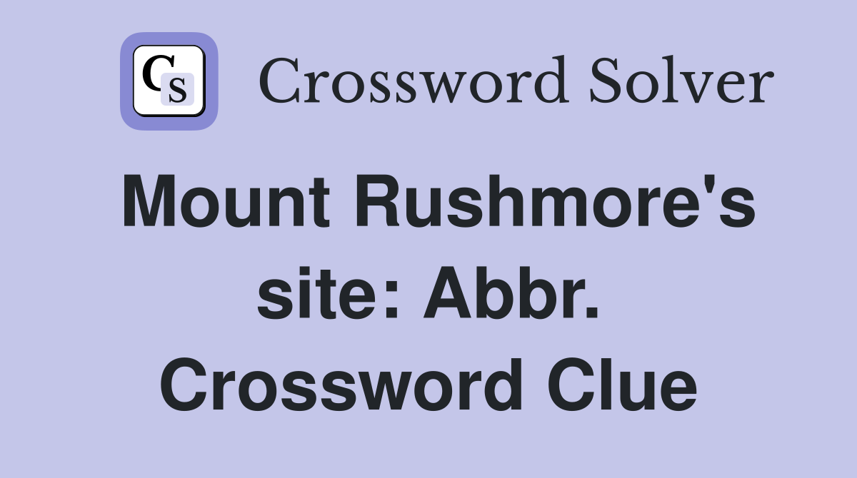 Mount Rushmore's site: Abbr. Crossword Clue