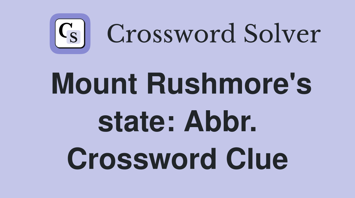 Mount Rushmore's state: Abbr. Crossword Clue