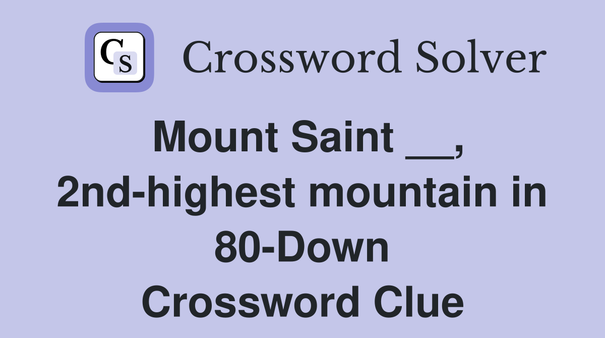Mount Saint __, 2nd-highest mountain in 80-Down Crossword Clue