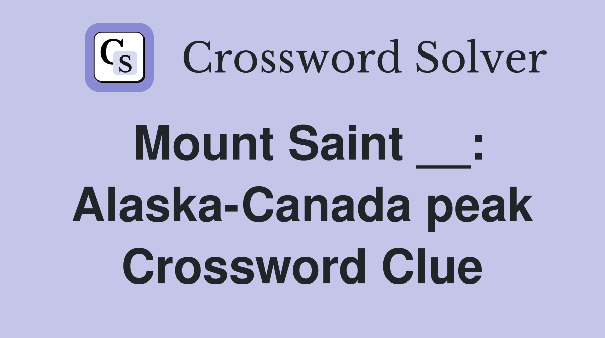 Mount Saint __: Alaska-Canada peak Crossword Clue