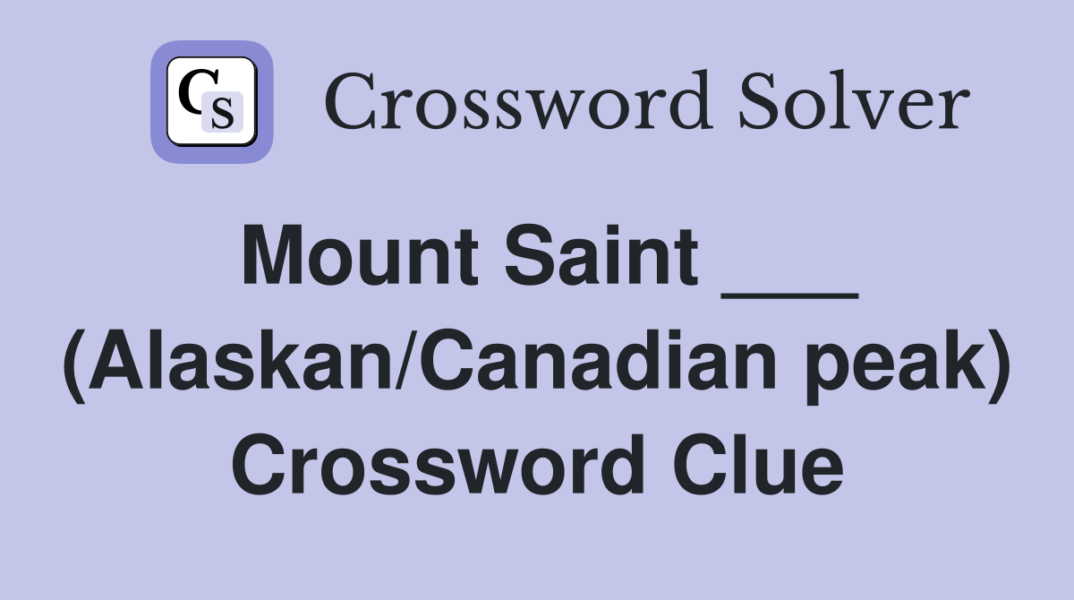 Mount Saint ___ (Alaskan/Canadian peak) Crossword Clue