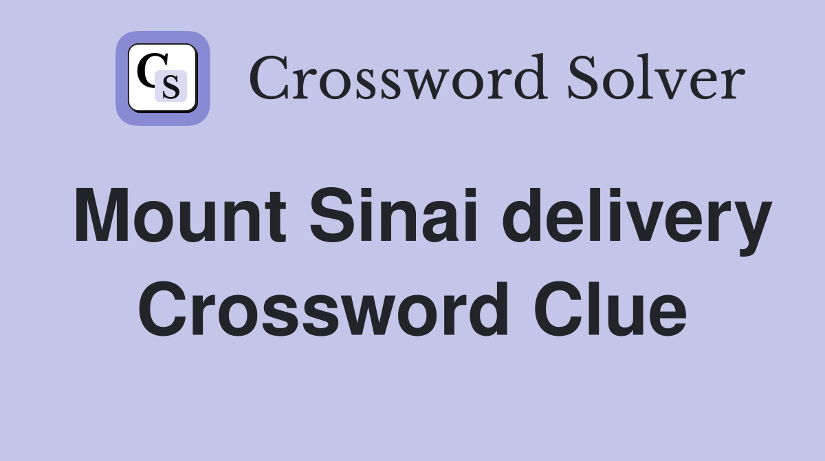 Mount Sinai delivery Crossword Clue