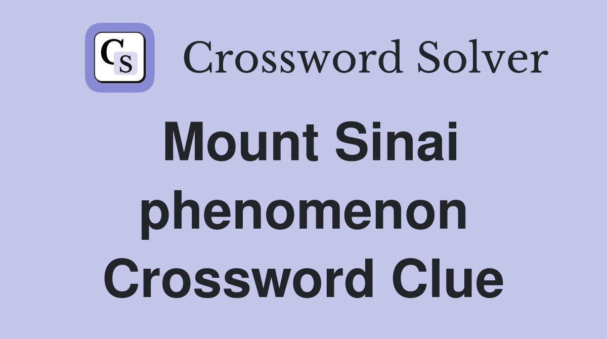 Mount Sinai phenomenon Crossword Clue
