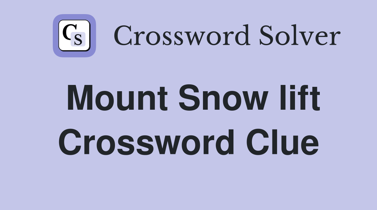 Mount Snow lift Crossword Clue