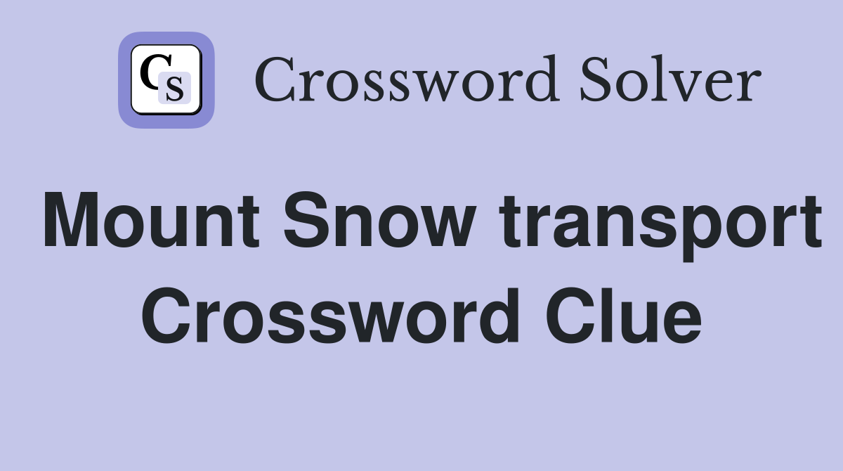 Mount Snow transport Crossword Clue