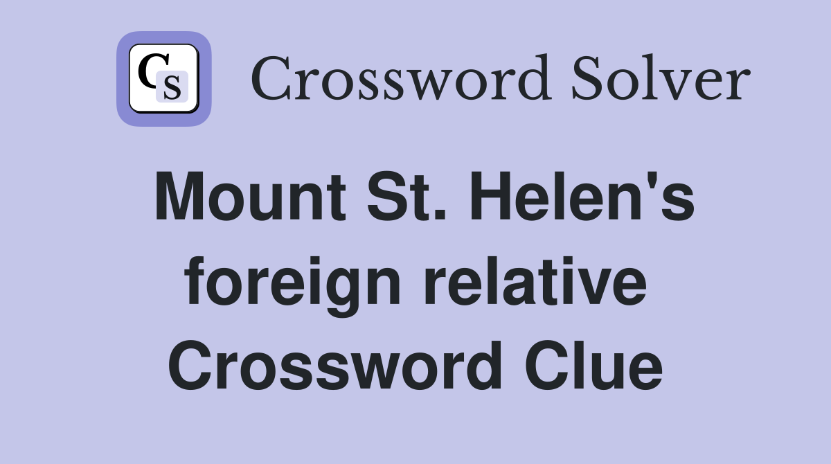 Mount St. Helen's foreign relative Crossword Clue