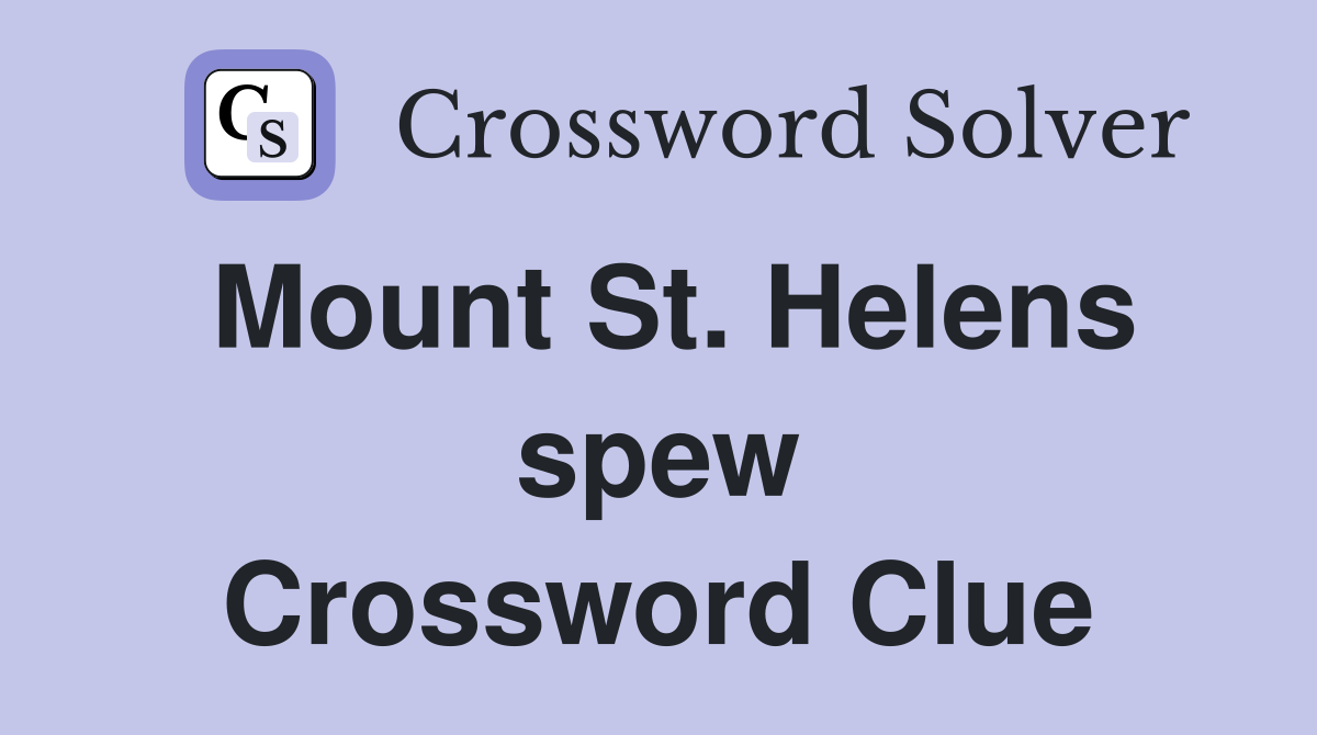 Mount St. Helens spew Crossword Clue