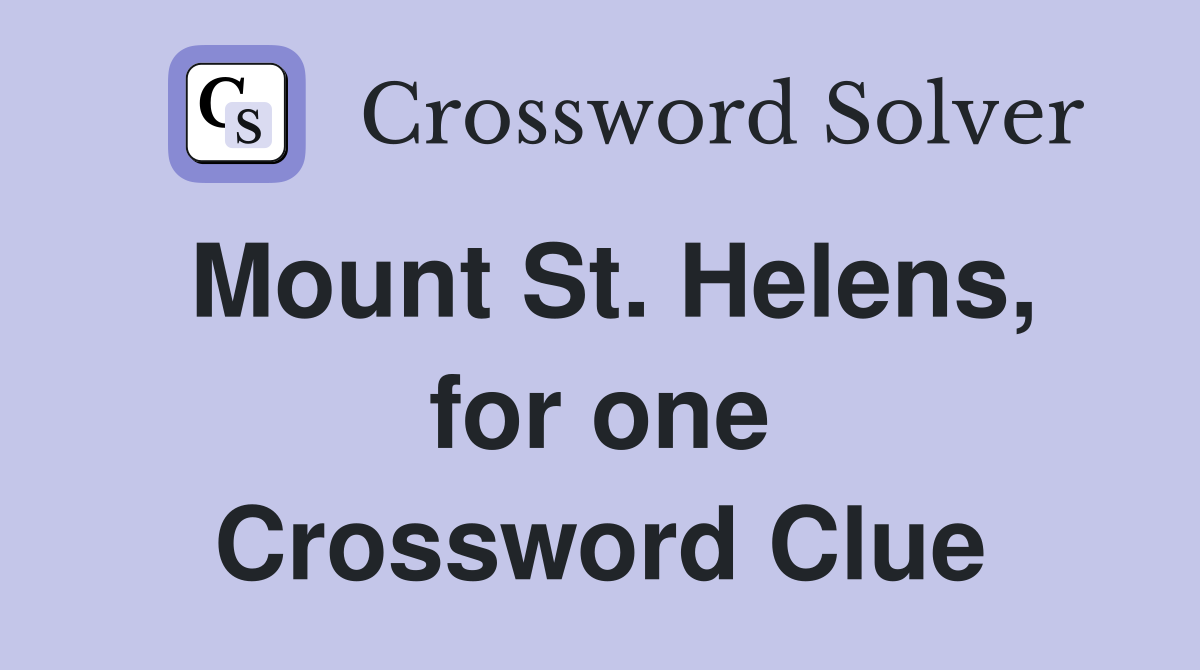 Mount St. Helens, for one Crossword Clue