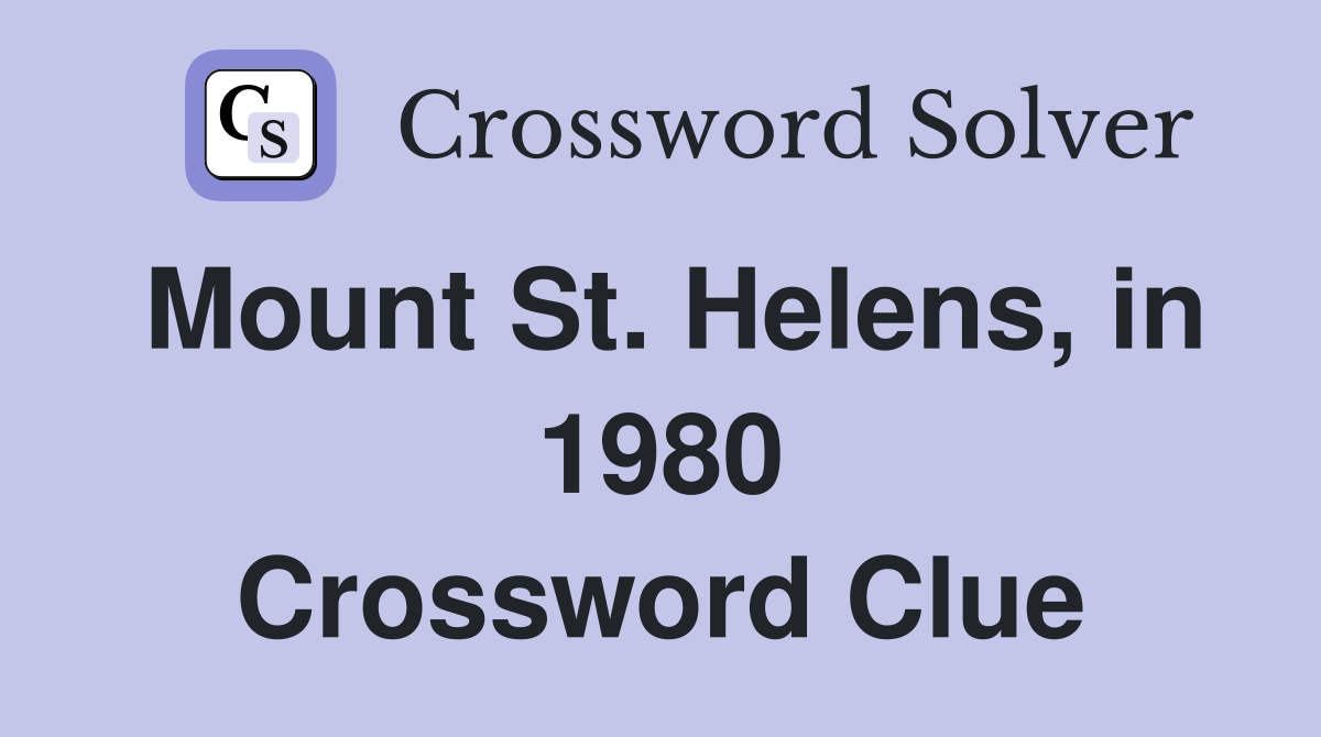 Mount St. Helens, in 1980 Crossword Clue