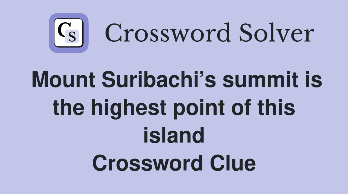 Mount Suribachi’s summit is the highest point of this island Crossword Clue