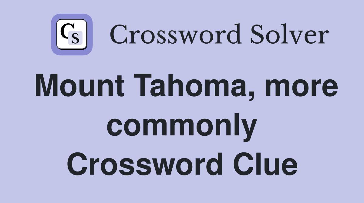 Mount Tahoma, more commonly Crossword Clue