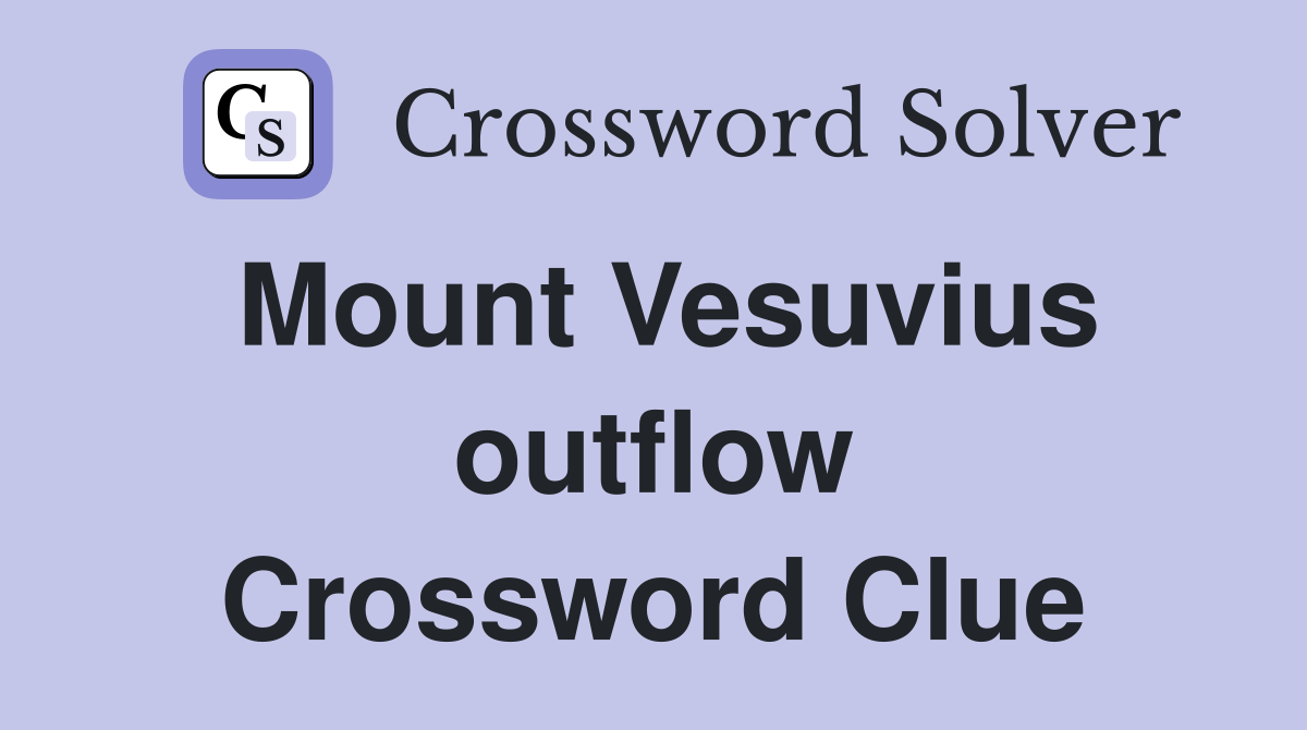 Mount Vesuvius outflow Crossword Clue