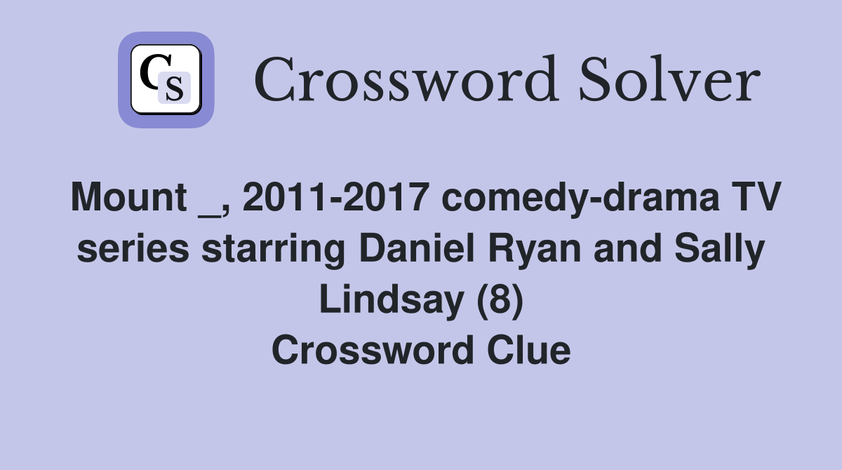 Mount _, 2011-2017 comedy-drama TV series starring Daniel Ryan and Sally Lindsay (8) Crossword Clue