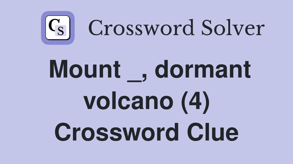 Mount _, dormant volcano (4) Crossword Clue