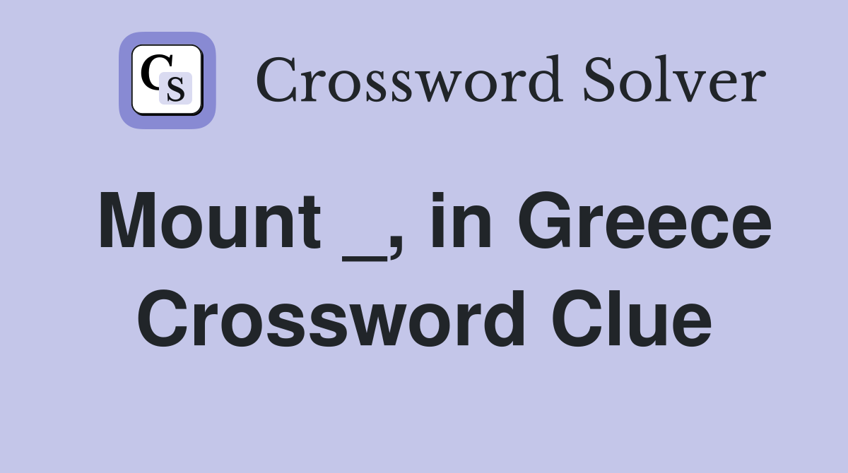 Mount _, in Greece Crossword Clue