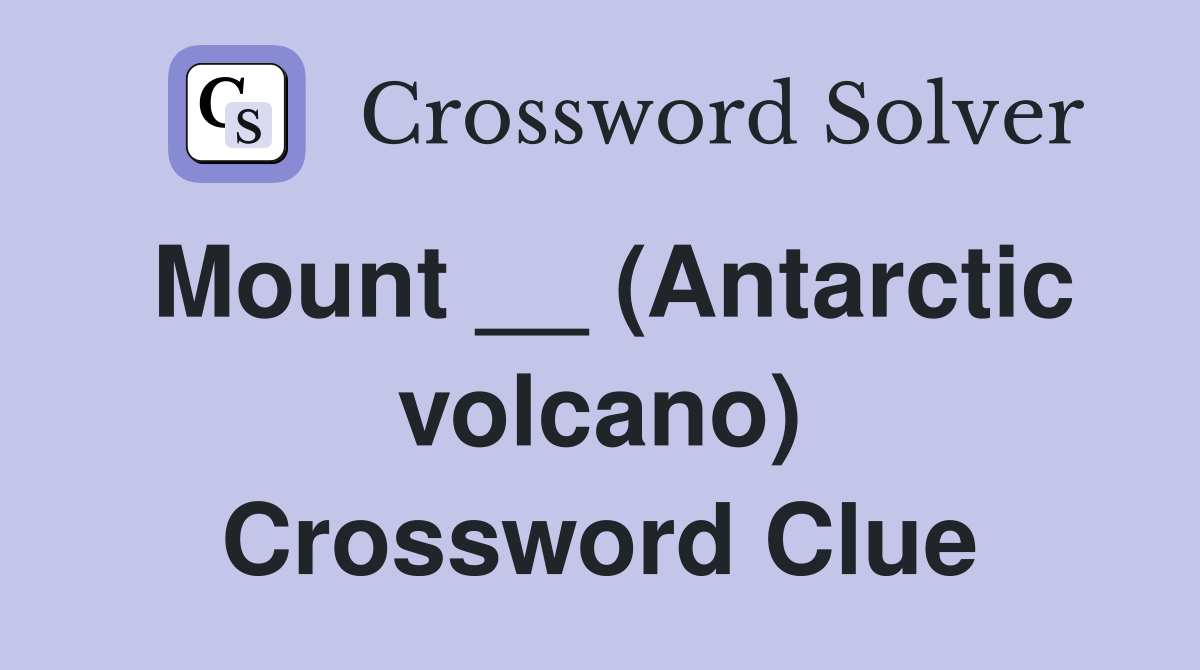 Mount __ (Antarctic volcano) Crossword Clue