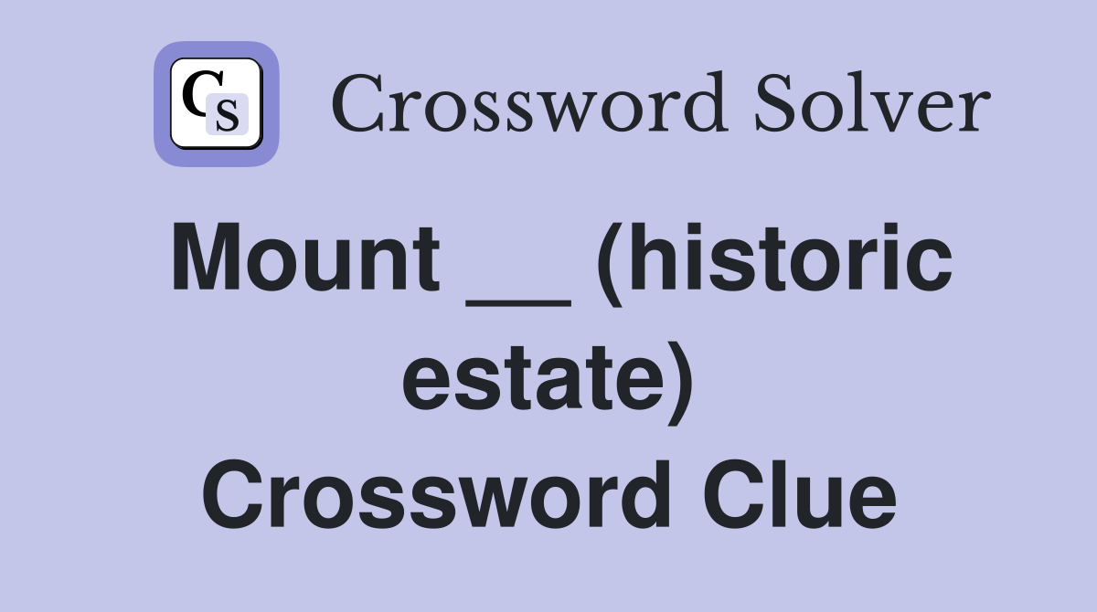 Mount __ (historic estate) Crossword Clue