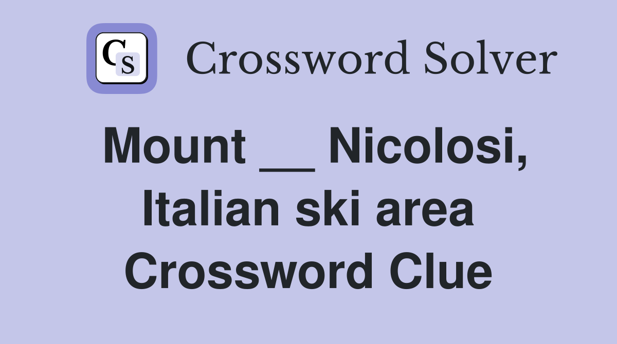 Mount __ Nicolosi, Italian ski area Crossword Clue