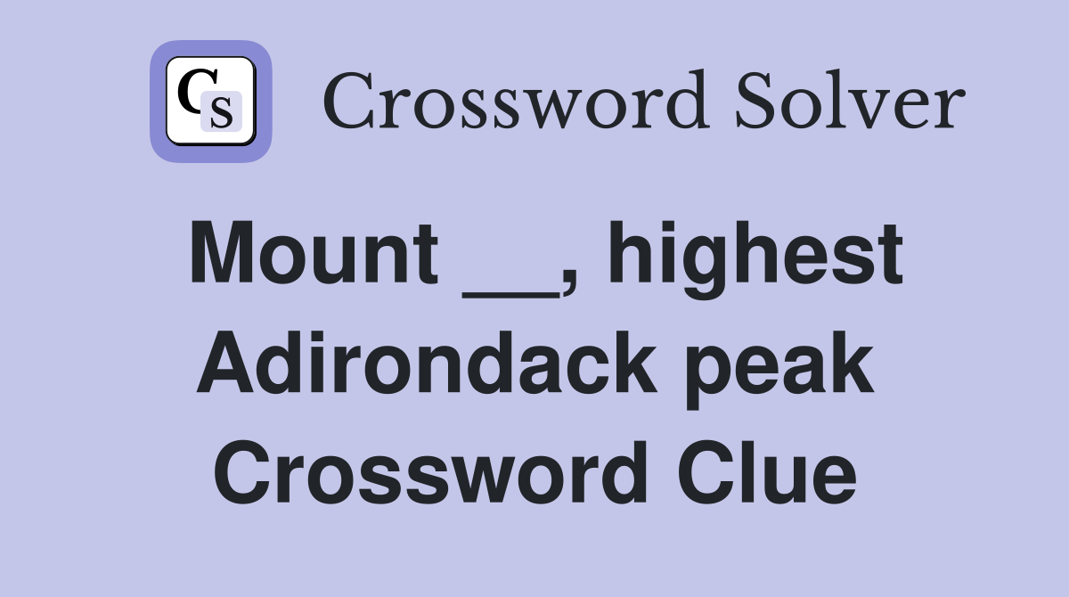 Mount __, highest Adirondack peak Crossword Clue