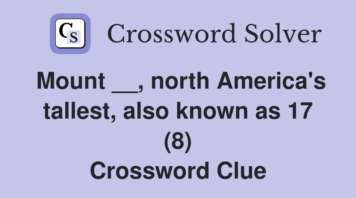 Mount __, north America's tallest, also known as 17 (8) Crossword Clue
