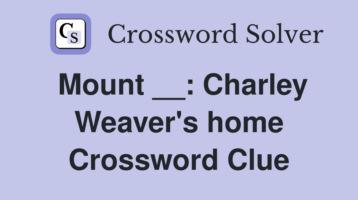 Mount __: Charley Weaver's home Crossword Clue