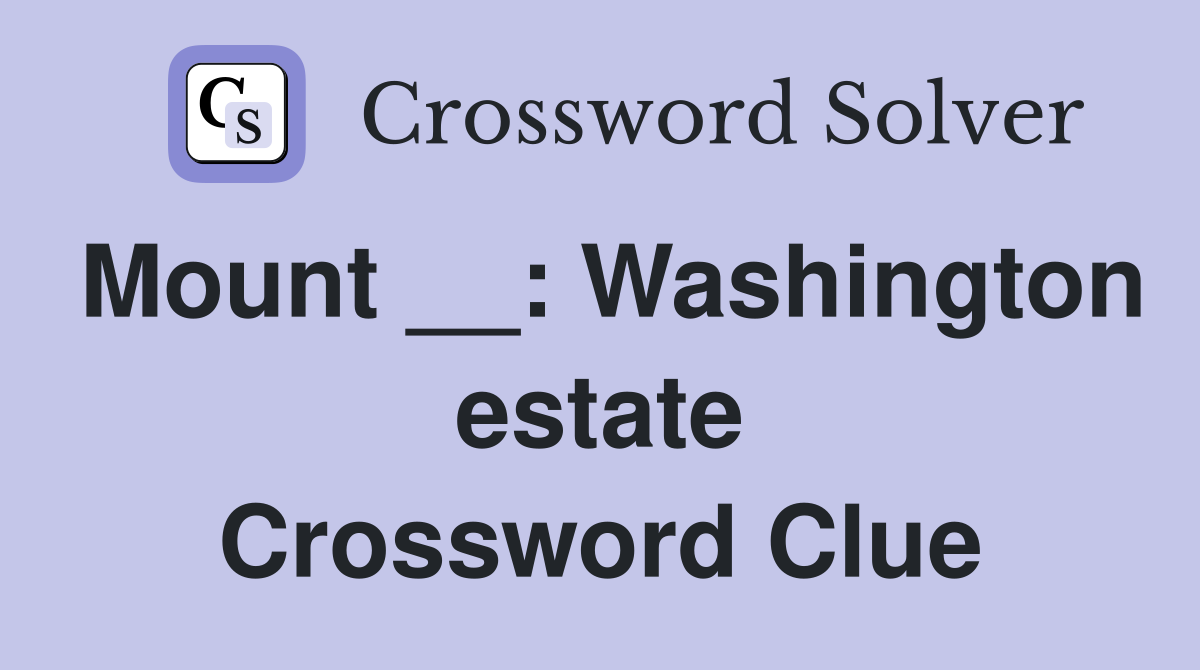 Mount __: Washington estate Crossword Clue