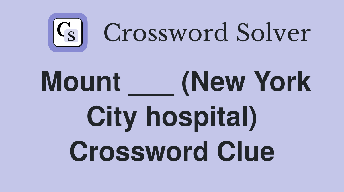 Mount ___ (New York City hospital) Crossword Clue