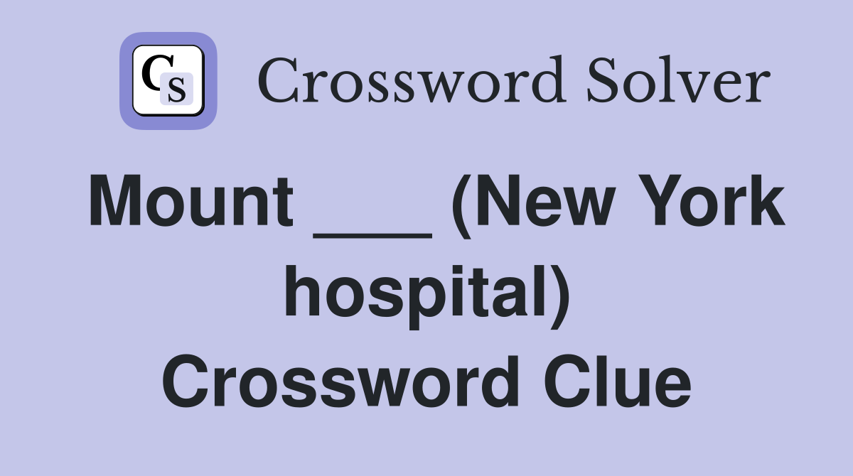 Mount ___ (New York hospital) Crossword Clue