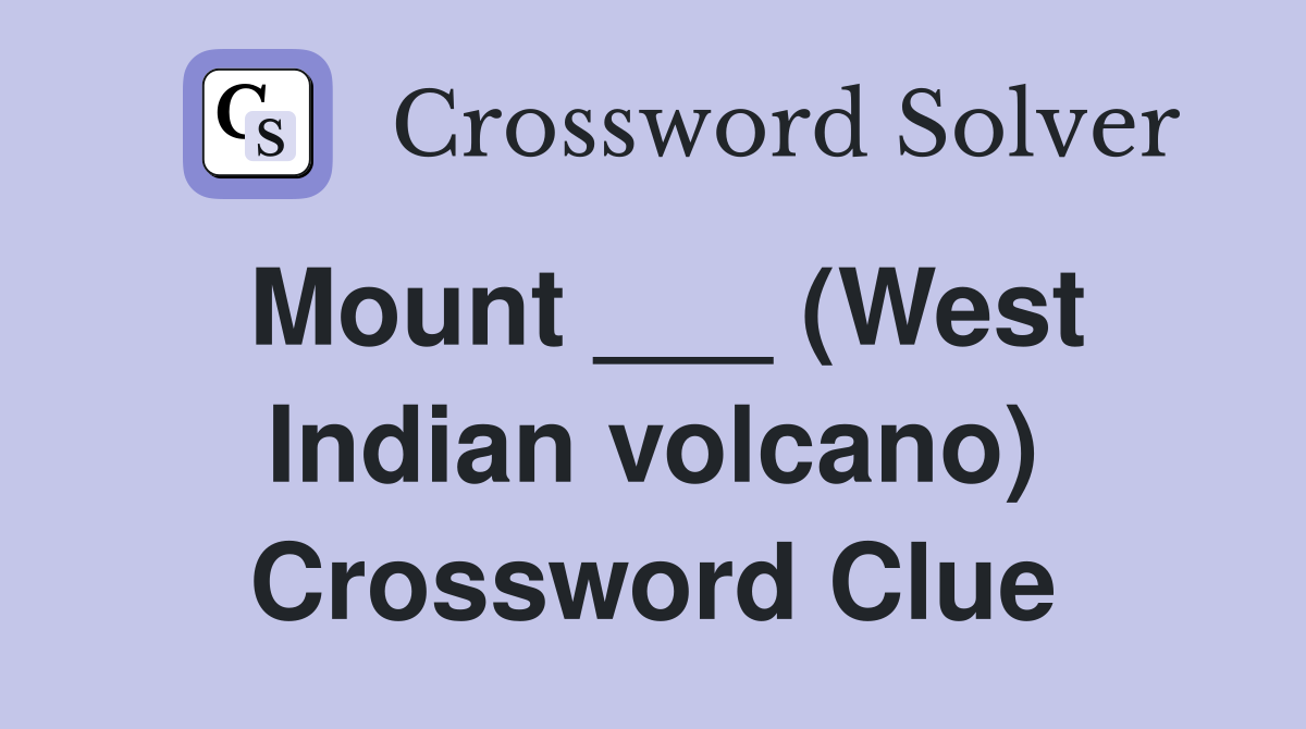 Mount ___ (West Indian volcano) Crossword Clue
