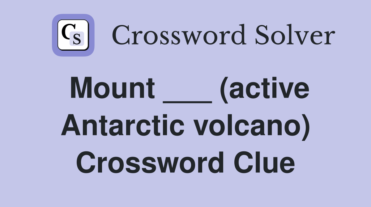 Mount ___ (active Antarctic volcano) Crossword Clue