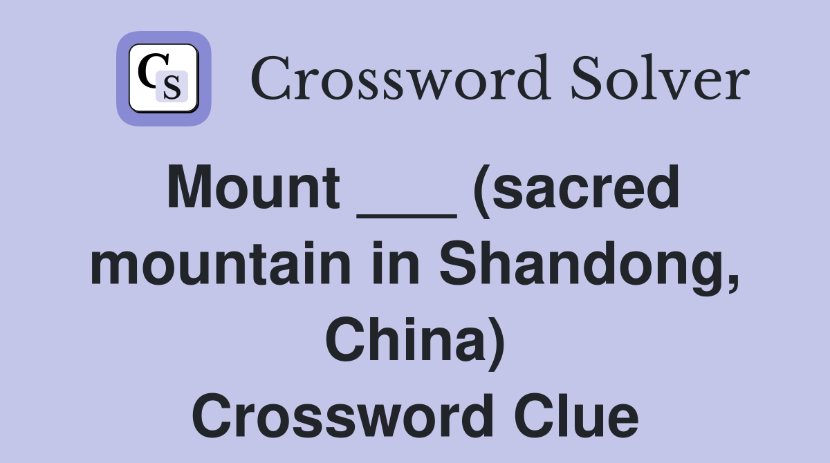 Mount ___ (sacred mountain in Shandong, China) Crossword Clue