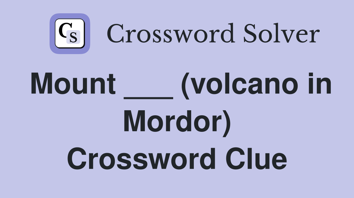 Mount ___ (volcano in Mordor) Crossword Clue