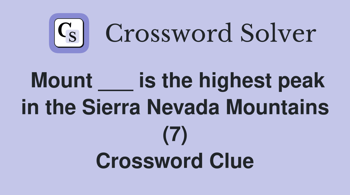 Mount ___ is the highest peak in the Sierra Nevada Mountains (7) Crossword Clue