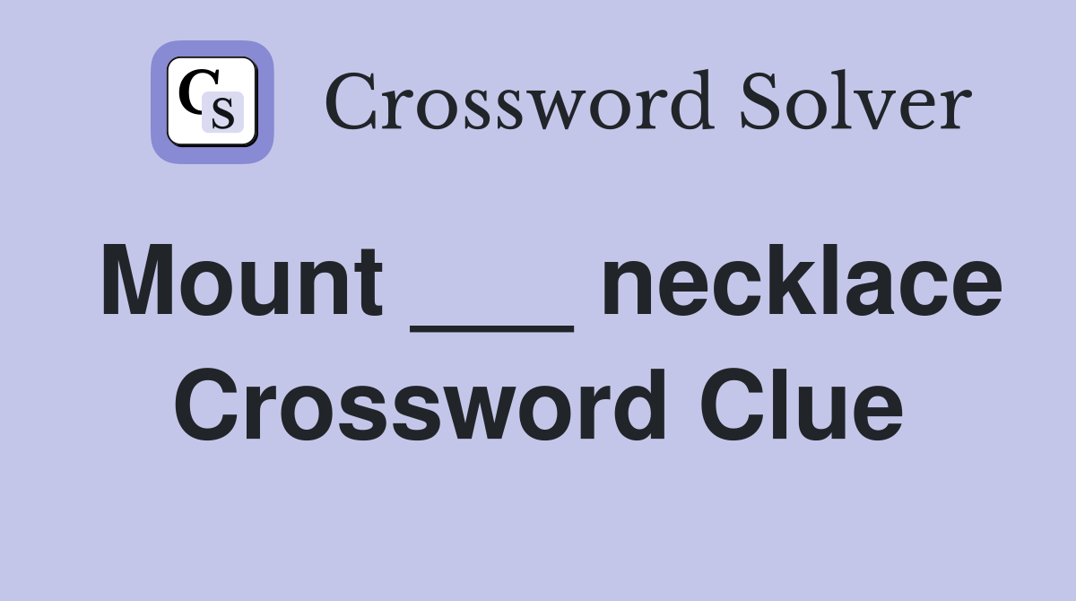 Mount ___ necklace Crossword Clue