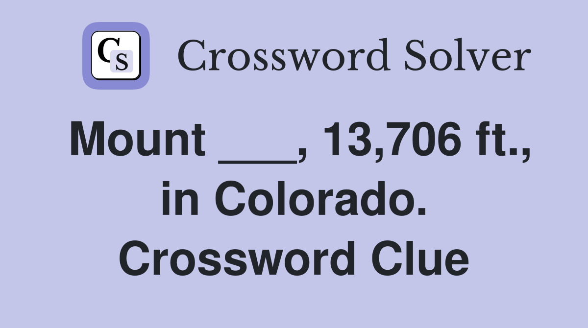 Mount ___, 13,706 ft., in Colorado. Crossword Clue
