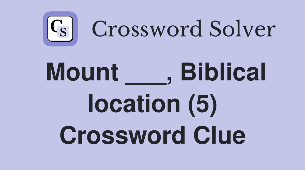 Mount ___, Biblical location (5) Crossword Clue